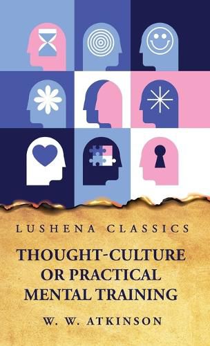 Cover image for Thought-Culture or Practical Mental Training