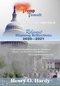 Cover image for Trump, Tumult and Transcendence: Relevant Rhyming Reflections 2020-2021