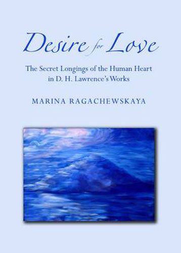 Cover image for Desire for Love: The Secret Longings of the Human Heart in D. H. Lawrence's Works