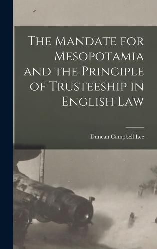 Cover image for The Mandate for Mesopotamia and the Principle of Trusteeship in English Law