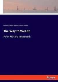 Cover image for The Way to Wealth: Poor Richard improved: