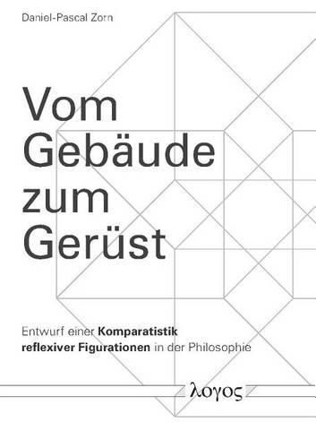 Cover image for Vom Gebaude Zum Gerust: Entwurf Einer Komparatistik Reflexiver Figurationen in Der Philosophie