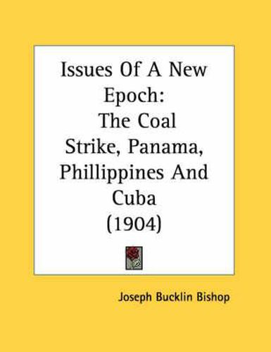 Issues of a New Epoch: The Coal Strike, Panama, Phillippines and Cuba (1904)