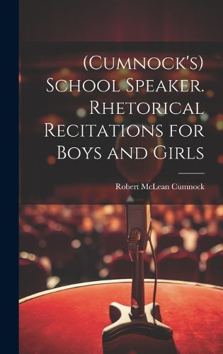 Cover image for (Cumnock's) School Speaker. Rhetorical Recitations for Boys and Girls