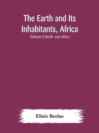 Cover image for The Earth and Its Inhabitants, Africa: (Volume I) North -east Africa