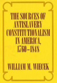 Cover image for The Sources of Antislavery Constitutionalism, 1760-1848