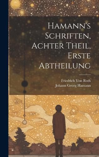Cover image for Hamann's Schriften, Achter Theil, Erste Abtheilung