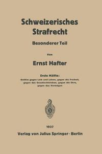 Cover image for Schweizerisches Strafrecht: Besonderer Teil. Erste Halfte: Delikte Gegen Leib Und Leben, Gegen Die Freiheit, Gegen Das Geschlechtsleben, Gegen Die Ehre, Gegen Das Vermoegen