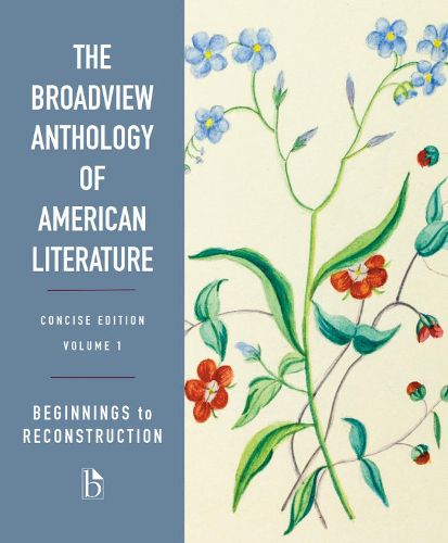 The Broadview Anthology of American Literature Concise Volume 1: Beginnings to Reconstruction