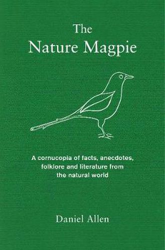 The Nature Magpie: A Cornucopia of Facts, Anecdotes, Folklore and Literature from the Natural World