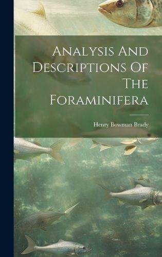 Cover image for Analysis And Descriptions Of The Foraminifera