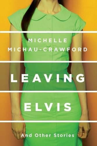 Leaving Elvis: And Other Stories