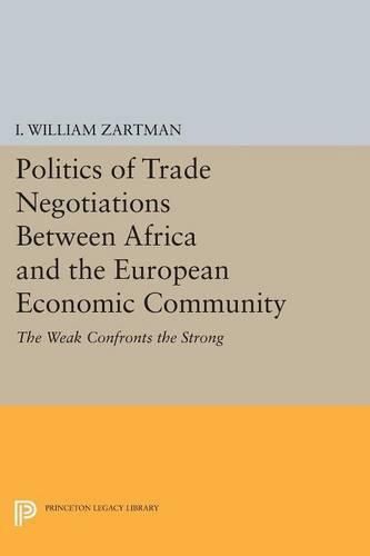 Cover image for Politics of Trade Negotiations Between Africa and the European Economic Community: The Weak Confronts the Strong