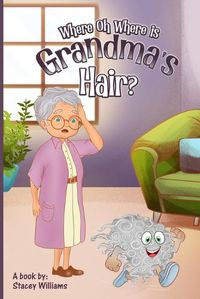 Cover image for Where Oh Where is Grandma's Hair?