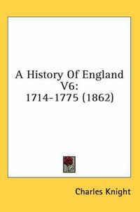 Cover image for A History of England V6: 1714-1775 (1862)