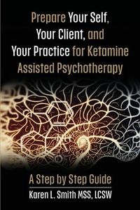 Cover image for Prepare YourSelf, Your Clients, and Your Practice for Ketamine Assisted Psychotherapy