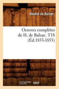 Cover image for Oeuvres Completes de H. de Balzac. T18 (Ed.1853-1855)