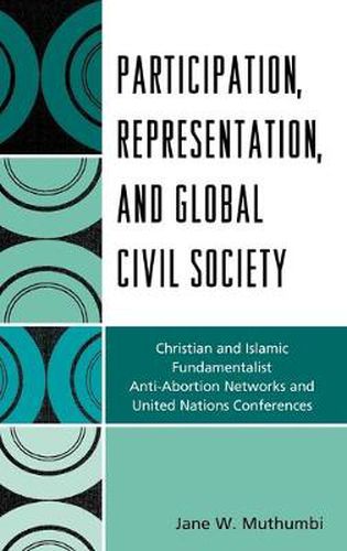 Cover image for Participation, Representation and Global Civil Society: Christian and Islamic Fundamentalist Anti-Abortion Networks and United Nations Conferences