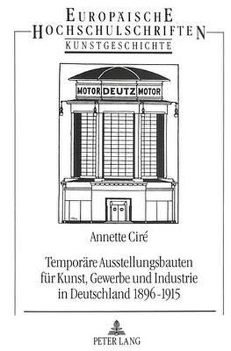 Cover image for Temporaere Ausstellungsbauten Fuer Kunst, Gewerbe Und Industrie in Deutschland 1896-1915