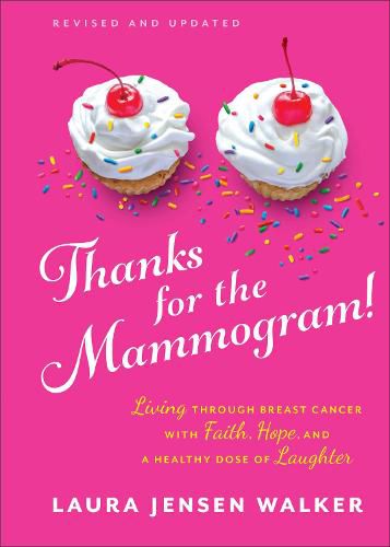 Cover image for Thanks for the Mammogram!: Living through Breast Cancer with Faith, Hope, and a Healthy Dose of Laughter