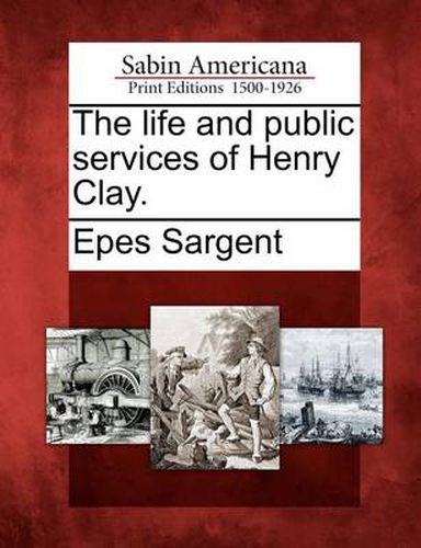 Cover image for The Life and Public Services of Henry Clay.