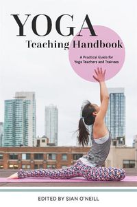 Cover image for Yoga Teaching Handbook: A Practical Guide for Yoga Teachers and Trainees