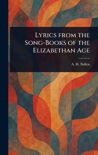 Cover image for Lyrics From the Song-Books of the Elizabethan Age
