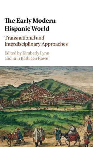 Cover image for The Early Modern Hispanic World: Transnational and Interdisciplinary Approaches