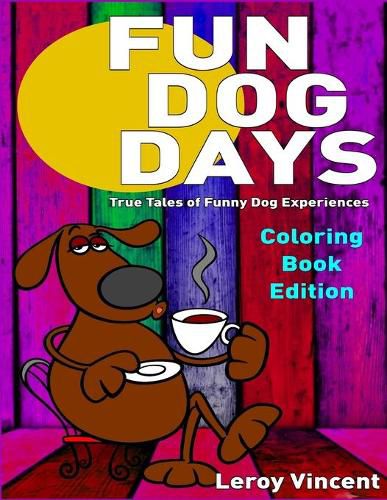 Fun Dog Days Coloring Book: True Tales of Funny Dog Experiences