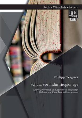 Cover image for Schutz vor Industriespionage: Analyse, Pravention und Abwehr des irregularen Verlustes von Know-how in Unternehmen