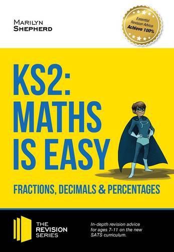 Cover image for KS2: Maths is Easy - Fractions, Decimals and Percentages. in-Depth Revision Advice for Ages 7-11 on the New Sats Curriculum. Achieve 100%