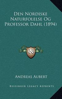 Cover image for Den Nordiske Naturfolelse Og Professor Dahl (1894)