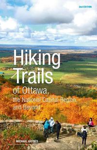 Cover image for Hiking Trails of Ottawa, the National Capital Region and Beyond: 2nd Edition