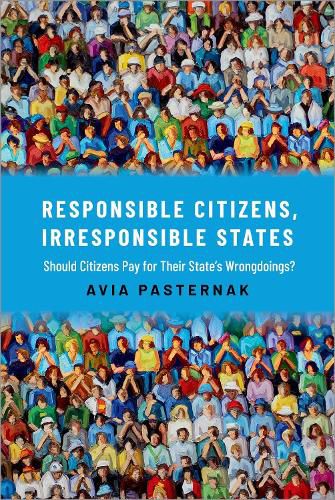 Cover image for Responsible Citizens, Irresponsible States: Should Citizens Pay for Their States' Wrongdoings?