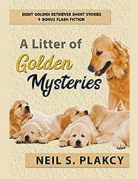 Cover image for A Litter of Golden Mysteries: 8 Golden Retriever Mysteries + Flash Fiction