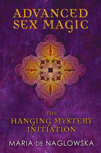 Cover image for Advanced Sex Magic: The Hanging Mystery Initiation