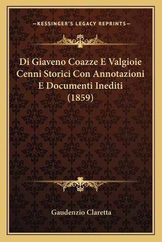 Cover image for Di Giaveno Coazze E Valgioie Cenni Storici Con Annotazioni E Documenti Inediti (1859)