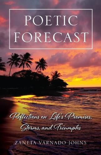 Cover image for Poetic Forecast: Reflections on Life's Promises, Storms, and Triumphs