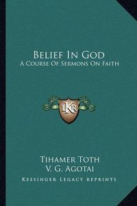 Cover image for Belief in God: A Course of Sermons on Faith