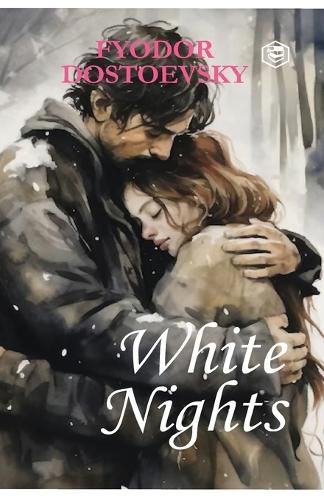 Cover image for White Nights - Fyodor Dostoyevsky A Million-Copy Bestseller A Timeless Story of Love, Longing & Solitude