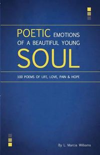 Cover image for Poetic Emotions of a Beautiful Young Soul: 100 Poems of Life, Love, Pain & Hope