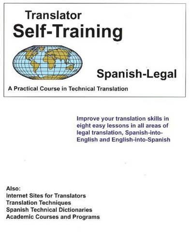 Translator Self Training Spanish-Legal: A Practical Course in Technical Translation