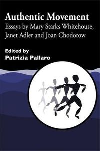 Cover image for Authentic Movement: Essays by Mary Starks Whitehouse, Janet Adler and Joan Chodorow