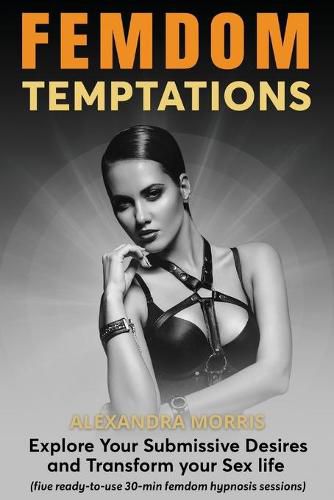 Cover image for Femdom Temptations: Explore Your Submissive Desires and Transform your Sex life (five ready-to-use 30-min femdom hypnosis sessions)