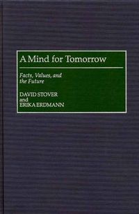 Cover image for A Mind for Tomorrow: Facts, Values, and the Future