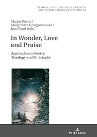 Cover image for In Wonder, Love and Praise: Approaches to Poetry, Theology and Philosophy