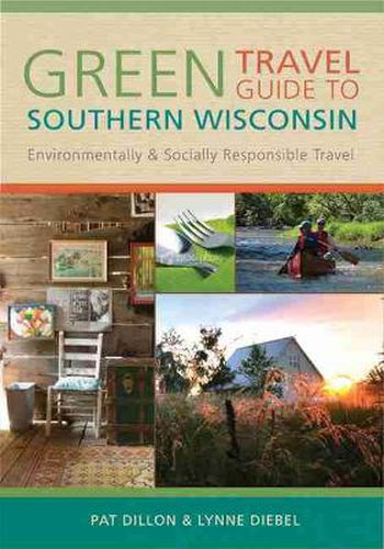 Cover image for GREEN TRAVEL GUIDE TO SOUTHERN WISCONSIN: Environmentally and Socially Responsible Travel