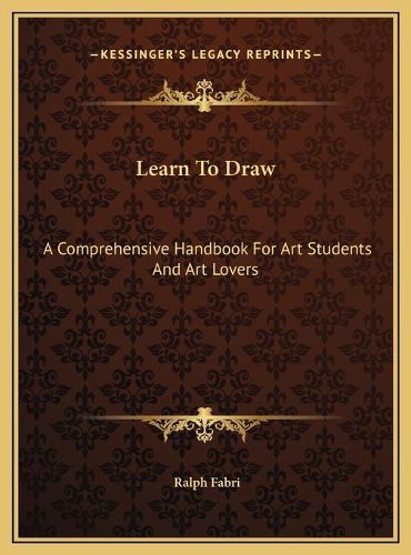 Cover image for Learn to Draw: A Comprehensive Handbook for Art Students and Art Lovers