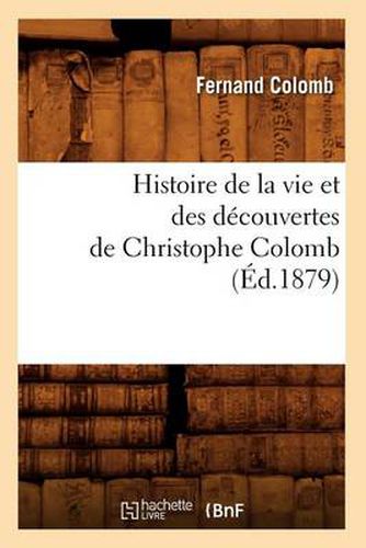 Histoire de la Vie Et Des Decouvertes de Christophe Colomb (Ed.1879)