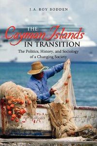 Cover image for The Cayman Islands in Transition: The Politics, History and Sociology of a Changing Society